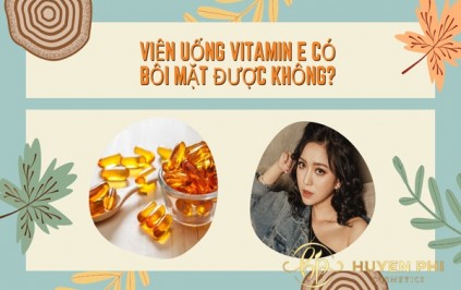 Viên uống Vitamin E có bôi mặt được không? Thực hư về tác dụng