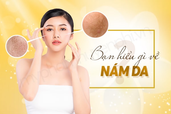 Bạn hiểu gì về nám da?
