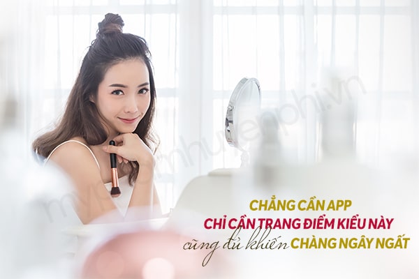 Chẳng cần App, chỉ cần trang điểm kiểu này cũng đủ làm chàng ngất ngây