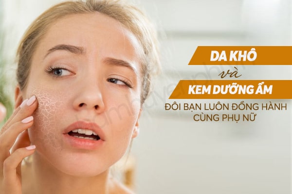 Da khô và kem dưỡng ẩm - Đôi bạn luôn đồng hành cùng phụ nữ