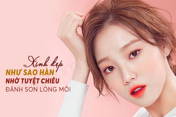 Xinh đẹp như Sao Hàn nhờ tuyệt chiêu đánh son lòng môi