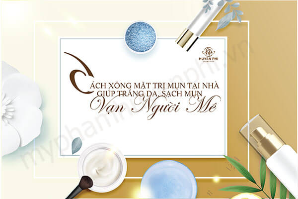 5 cách xông mặt trị mụn tại nhà trắng da sạch mụn vạn người mê