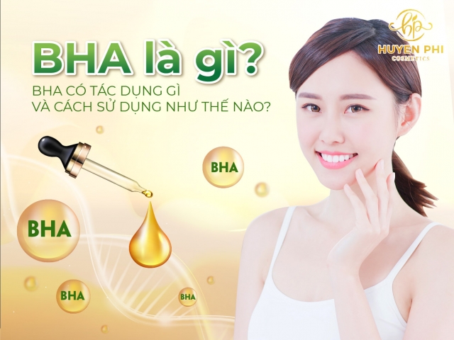BHA là gì? BHA có tác dụng gì và cách sử dụng như thế nào?