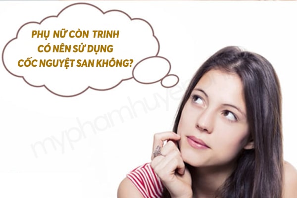 Giải đáp Phụ nữ còn trinh có nên sử dụng cốc nguyệt san không?