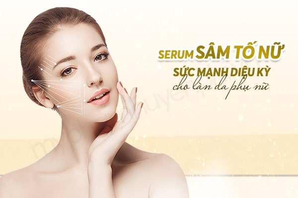 Serum sâm tố nữ - Sức mạnh diệu kỳ cho làn da phụ nữ