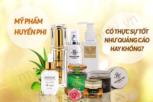 Mỹ phẩm Huyền Phi có tốt như quảng cáo không?