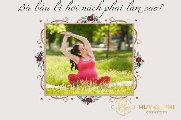 Bà bầu bị hôi nách phải làm sao? Cách trị mùi hôi nách cho bà bầu