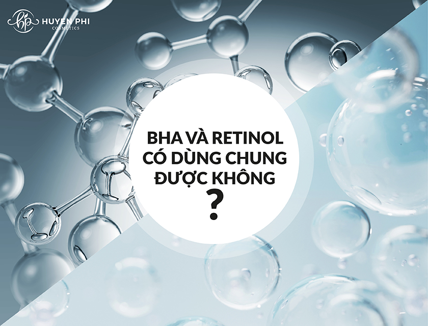 BHA và Retinol có dùng chung được không? Kết hợp như thế nào?
