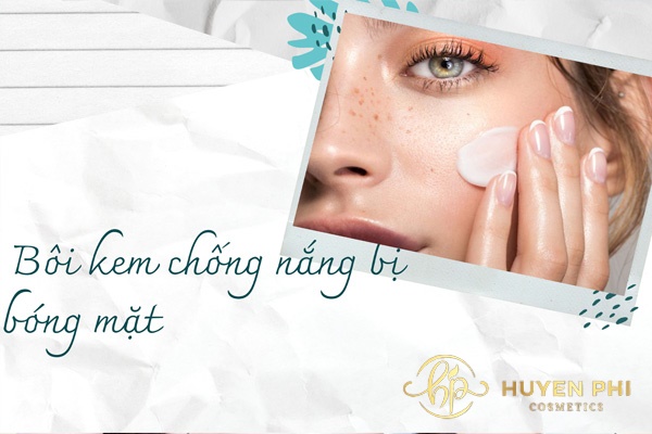 Bôi kem chống nắng bị bóng mặt vì sao? Cách không gây bóng dầu