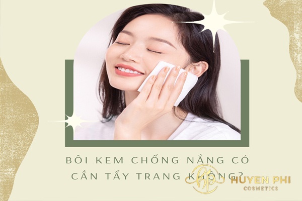 Bôi kem chống nắng có cần tẩy trang không?