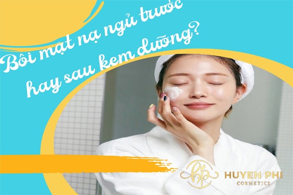 Bôi mặt nạ ngủ trước hay sau kem dưỡng để đạt hiệu quả tốt nhất?