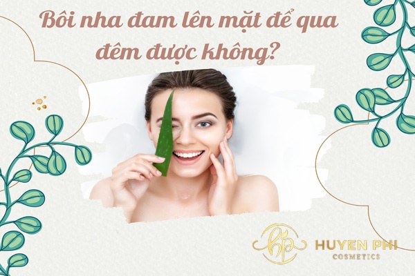 Bôi nha đam lên mặt để qua đêm được không? Những điều cần biết