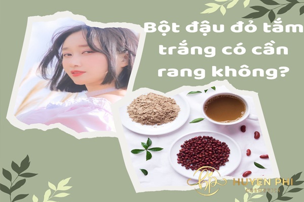 Bột đậu đỏ tắm trắng có cần rang không? Cách rang như thế nào?