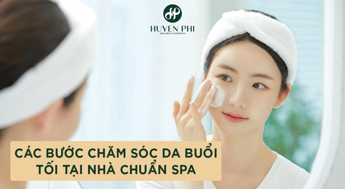 Các bước chăm sóc da buổi tối cơ bản hiệu quả tại nhà