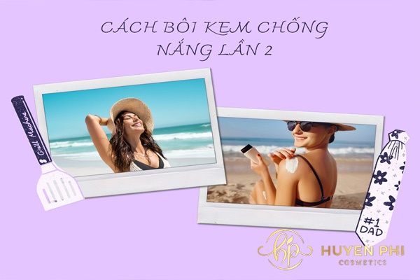 Cách bôi kem chống nắng lần 2 đúng cách, hiệu quả