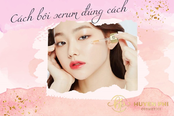 Cách bôi serum đúng cách mang lại hiệu quả tốt nhất