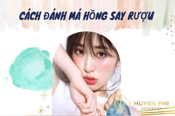 Cách đánh má hồng say rượu chuẩn cho chị em thu hút mọi ánh nhìn
