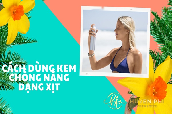 Hướng dẫn cách dùng kem chống nắng dạng xịt hiệu quả