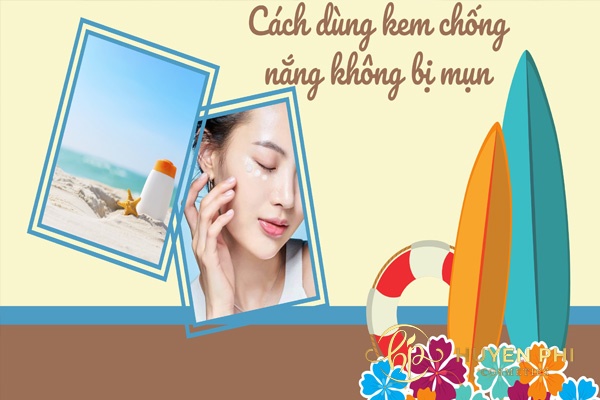 Bỏ túi cách bôi kem chống nắng không bị mụn, hiệu quả