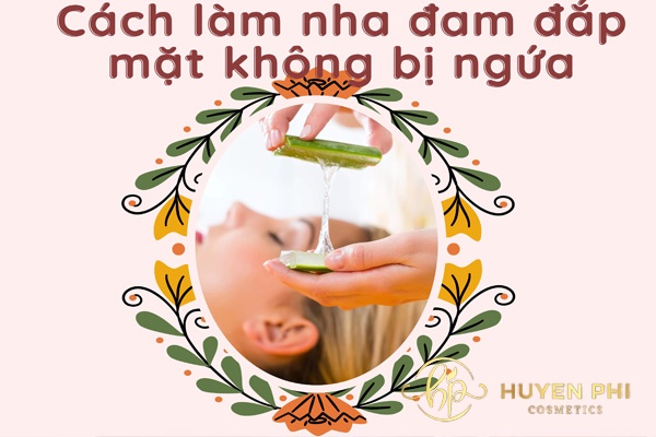 Cách làm nha đam đắp mặt không bị ngứa và kích ứng da chỉ 3 bước