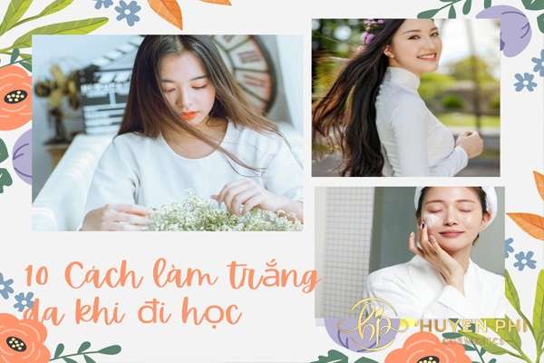 10 cách làm trắng da khi đi học đơn giản an toàn mà hiệu quả