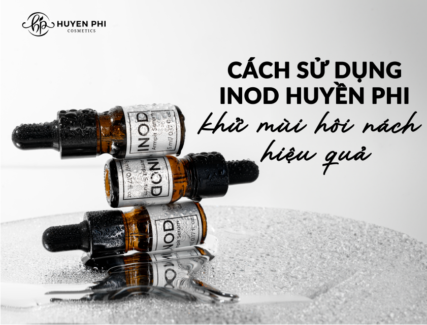 Cách sử dụng Inod khử mùi hôi nách Huyền Phi hiệu quả