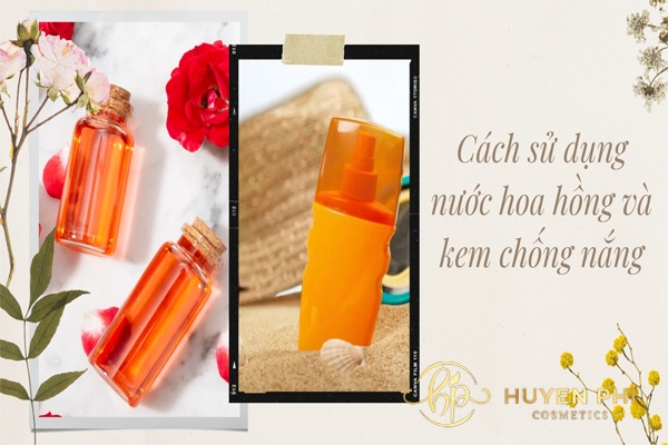 Cách sử dụng nước hoa hồng và kem chống nắng hiệu quả nhất cho da