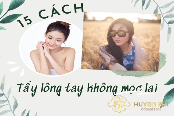 15 Cách tẩy lông tay không mọc lại vĩnh viễn hiệu quả tại nhà