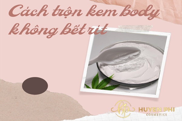 Công thức trộn kem body không bết rít chuẩn Spa ngay tại nhà