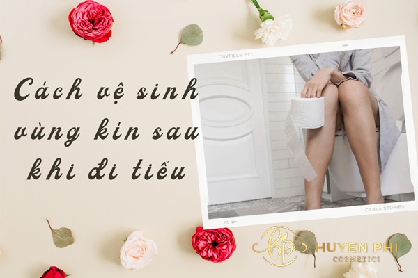 2 Cách vệ sinh vùng kín sau khi đi tiểu chị em cần thực hiện