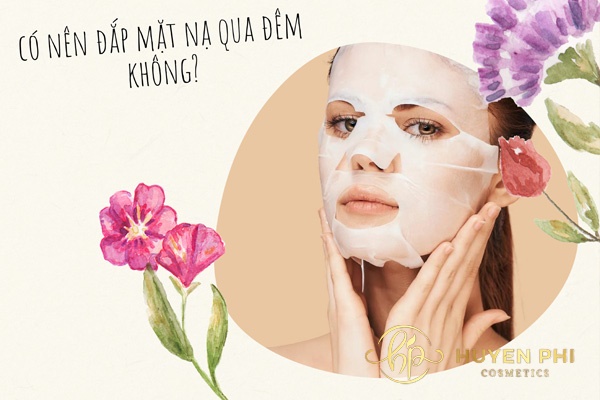 Có nên đắp mặt nạ qua đêm không? Nên đắp loại nào tốt?