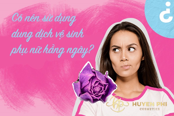 Có nên dùng dung dịch vệ sinh phụ nữ hàng ngày không?