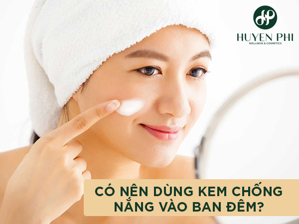 Có nên dùng kem chống nắng vào ban đêm không?