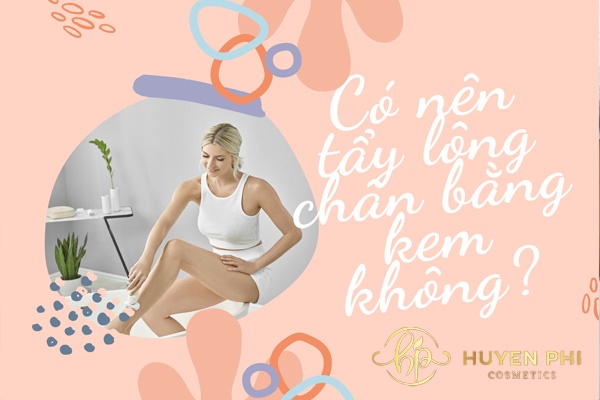 Có nên tẩy lông chân bằng kem tẩy lông không?