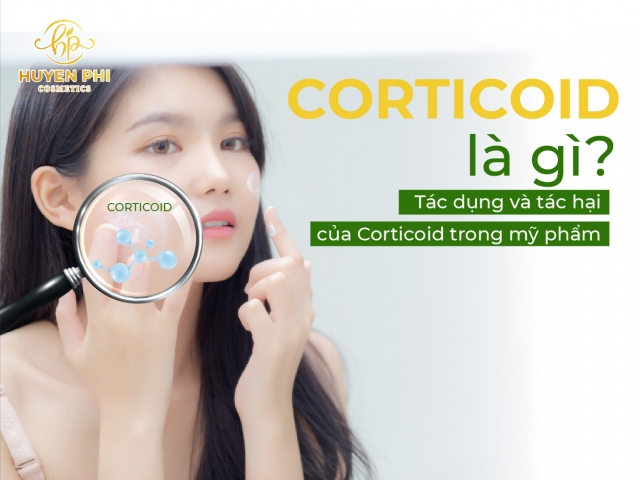 Corticoid là gì? Tác dụng và tác hại của corticoid trong mỹ phẩm