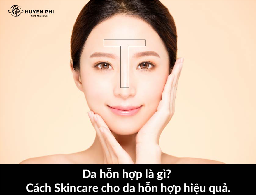 Da hỗn hợp là gì? Cách chăm sóc da hỗn hợp hiệu quả