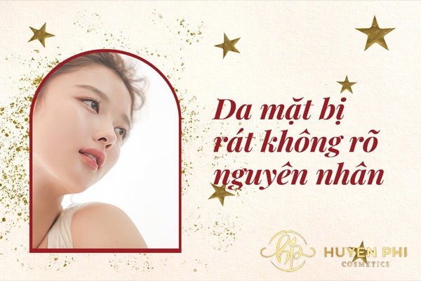 Da mặt bị rát không rõ nguyên nhân và Cách xử lý