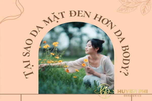 Tại sao da mặt đen hơn da body? 4 cách làm trắng da tại nhà