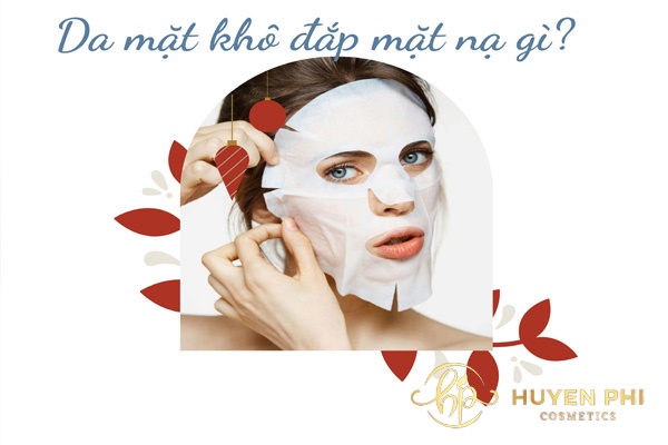 Da khô nên đắp mặt nạ gì dưỡng ẩm hiệu quả nhất?