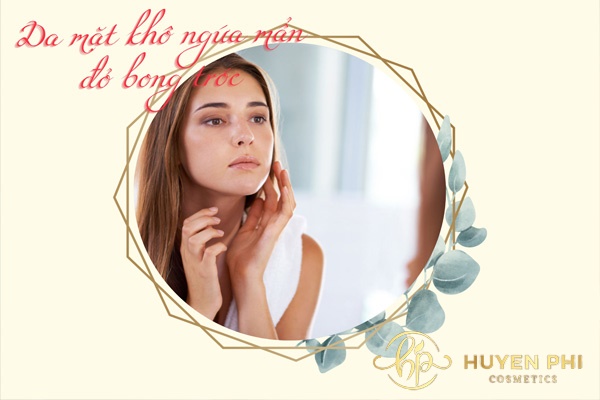 Tại sao da mặt khô ngứa mẩn đỏ bong tróc? Cách khắc phục hiệu quả