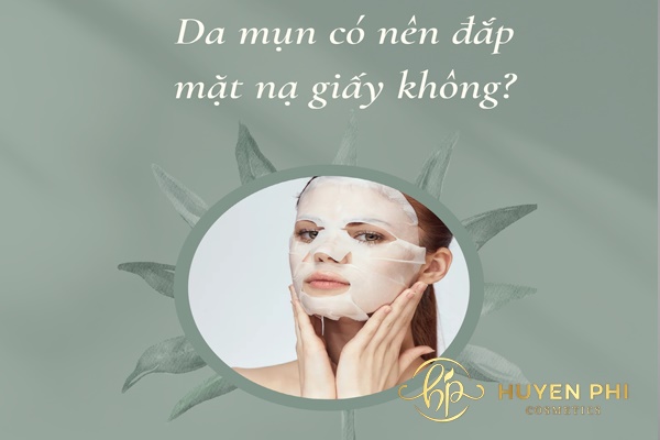Da mụn có nên đắp mặt nạ giấy không??