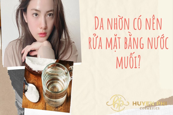 Da nhờn có nên rửa mặt bằng nước muối? Cách thực hiện thế nào?