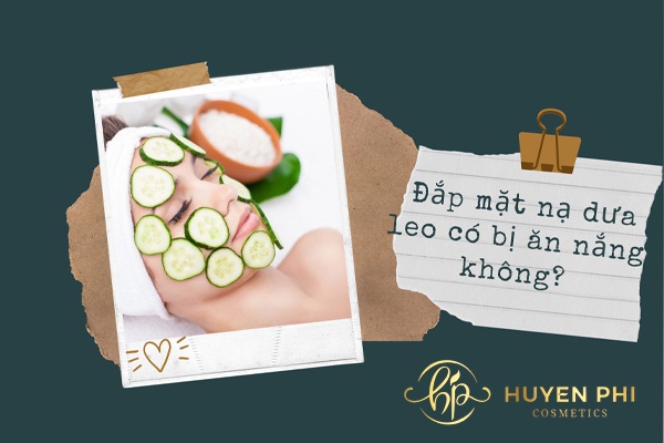 Đắp mặt nạ dưa leo có ăn nắng không và 4 lưu ý quan trọng