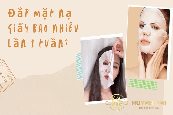 Nên đắp mặt nạ giấy bao nhiêu lần 1 tuần là tốt nhất?