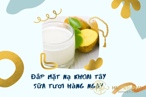 Đắp mặt nạ khoai tây sữa tươi hàng ngày thế nào? Có tác dụng gì