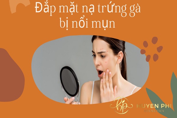Vì sao khi đắp mặt nạ trứng gà bị nổi mụn? Cách xử lý?