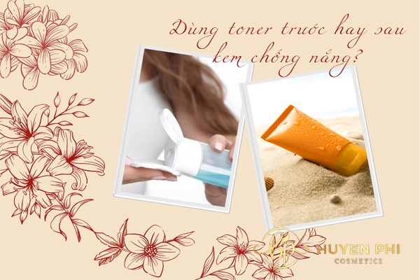Nên dùng toner trước hay sau kem chống nắng?