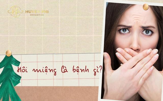 Hôi miệng là bệnh gì? 5 cách chữa hơi thở có mùi hiệu quả