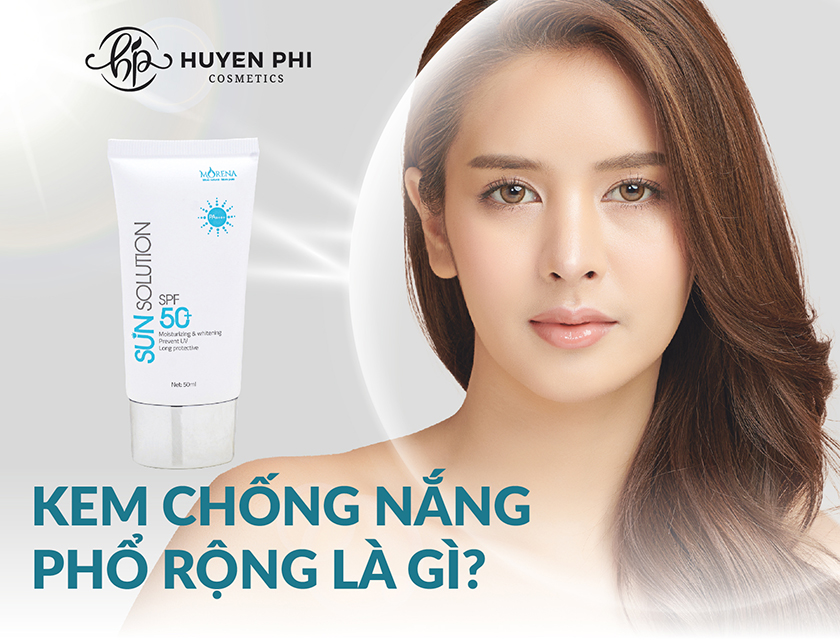 Kem chống nắng phổ rộng là gì và các loại KCN phổ rộng