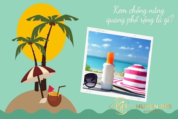 Kem chống nắng quang phổ rộng là gì? Cách nhận biết như thế nào